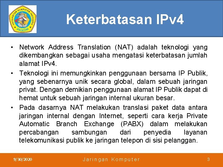 Keterbatasan IPv 4 • Network Address Translation (NAT) adalah teknologi yang dikembangkan sebagai usaha