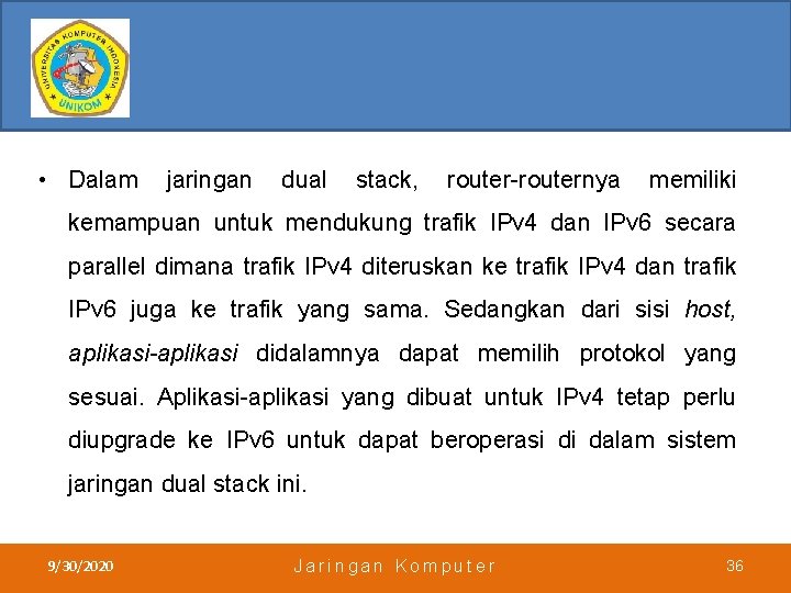  • Dalam jaringan dual stack, router-routernya memiliki kemampuan untuk mendukung trafik IPv 4