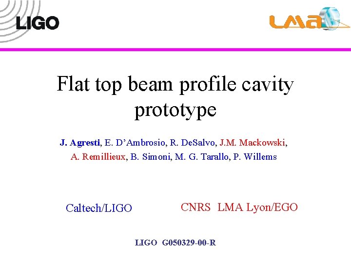 Flat top beam profile cavity prototype J. Agresti, E. D’Ambrosio, R. De. Salvo, J.