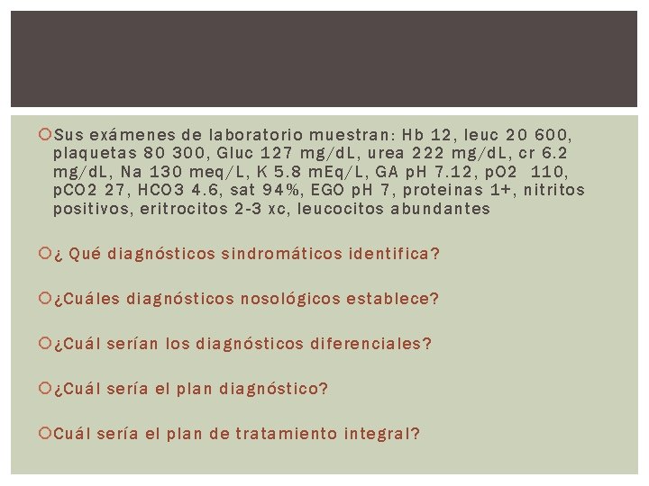  Sus exámenes de laboratorio muestran: Hb 12, leuc 20 600, plaquetas 80 300,