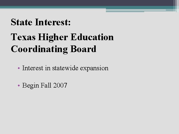 State Interest: Texas Higher Education Coordinating Board • Interest in statewide expansion • Begin