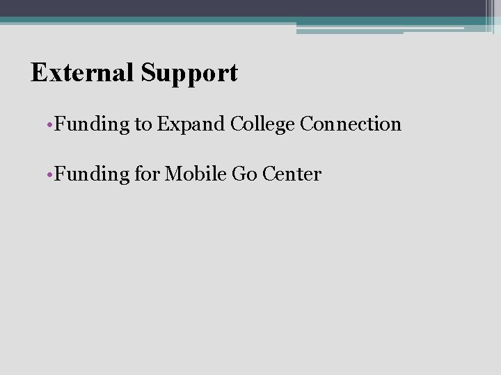 External Support • Funding to Expand College Connection • Funding for Mobile Go Center