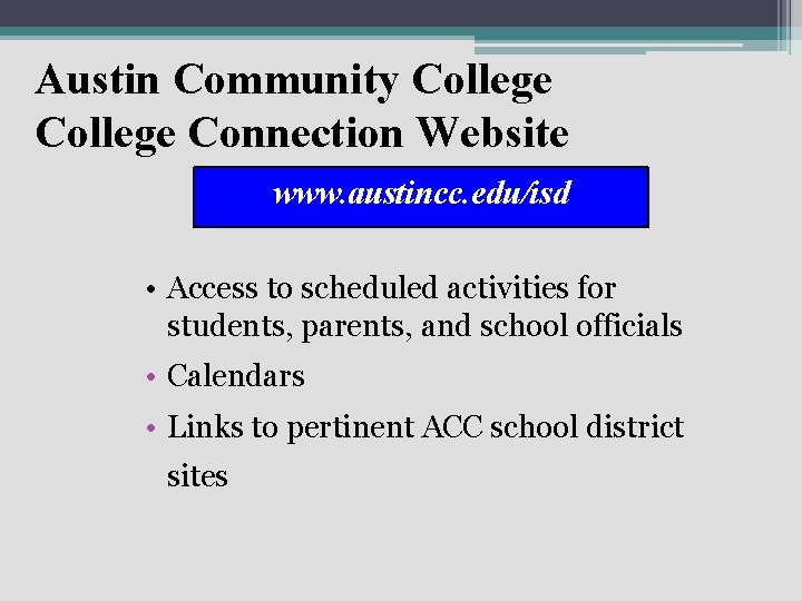 Austin Community College Connection Website www. austincc. edu/isd • Access to scheduled activities for