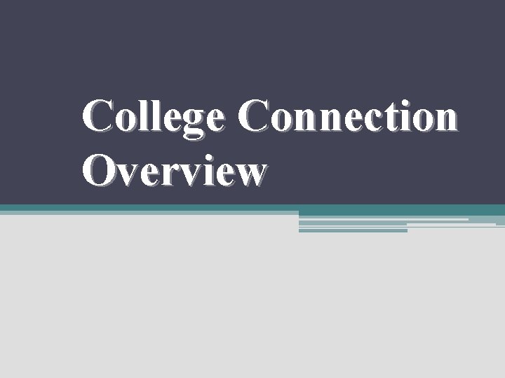 College Connection Overview 