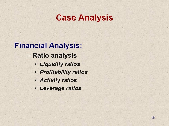 Case Analysis Financial Analysis: – Ratio analysis • • Liquidity ratios Profitability ratios Activity