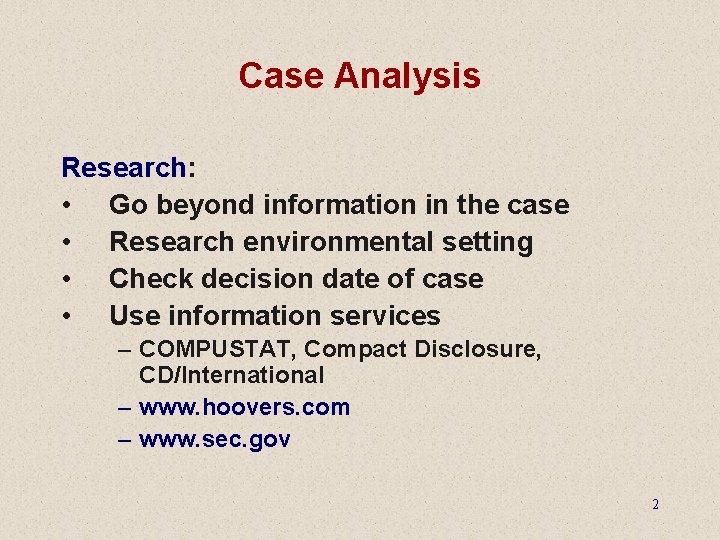 Case Analysis Research: • Go beyond information in the case • Research environmental setting