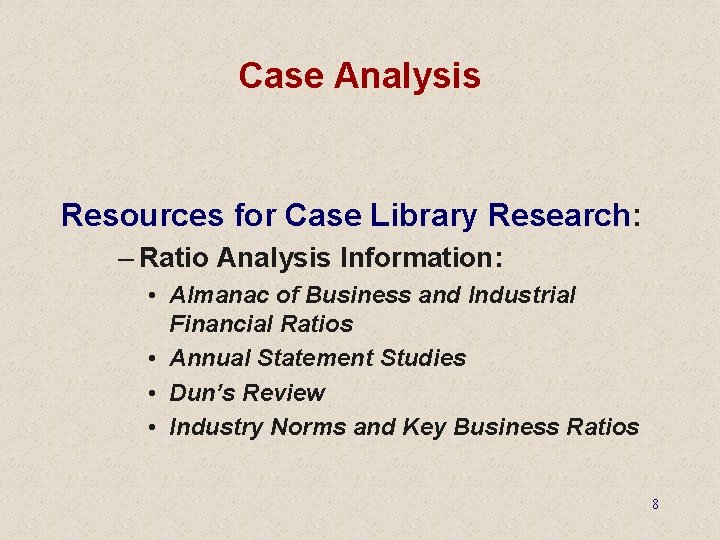 Case Analysis Resources for Case Library Research: – Ratio Analysis Information: • Almanac of