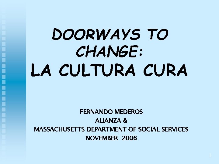 DOORWAYS TO CHANGE: LA CULTURA CURA FERNANDO MEDEROS ALIANZA & MASSACHUSETTS DEPARTMENT OF SOCIAL
