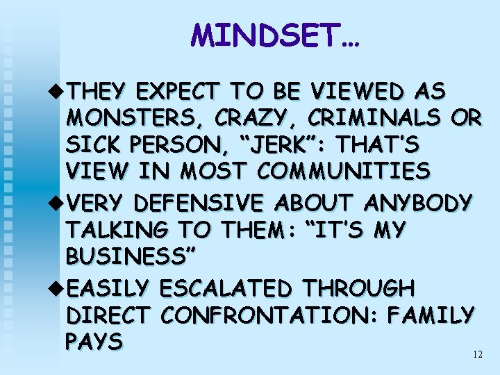 MINDSET… u. THEY EXPECT TO BE VIEWED AS MONSTERS, CRAZY, CRIMINALS OR SICK PERSON,
