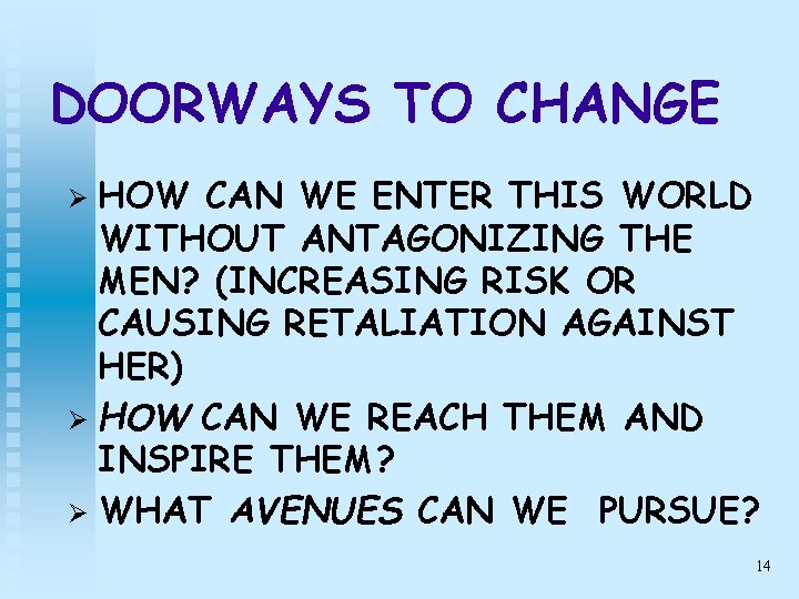 DOORWAYS TO CHANGE HOW CAN WE ENTER THIS WORLD WITHOUT ANTAGONIZING THE MEN? (INCREASING