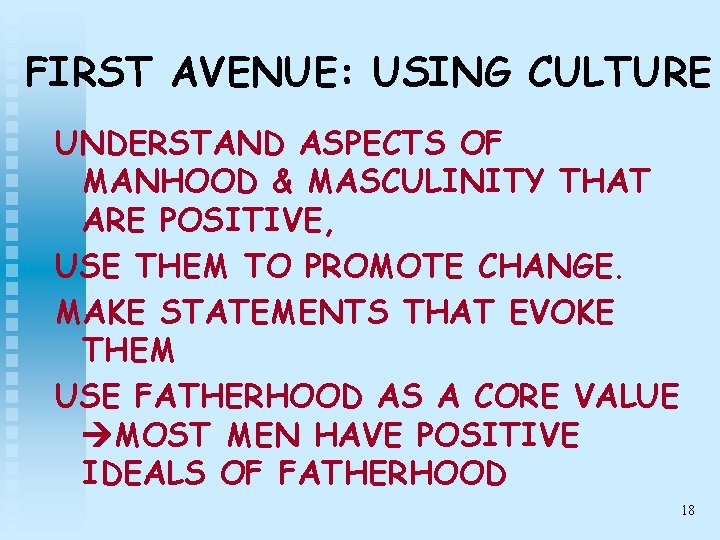 FIRST AVENUE: USING CULTURE UNDERSTAND ASPECTS OF MANHOOD & MASCULINITY THAT ARE POSITIVE, USE