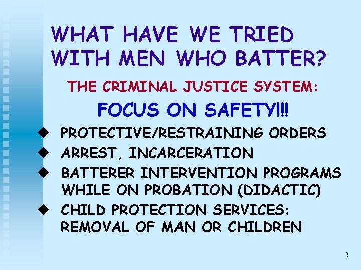 WHAT HAVE WE TRIED WITH MEN WHO BATTER? THE CRIMINAL JUSTICE SYSTEM: FOCUS ON