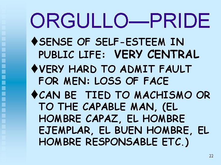 ORGULLO—PRIDE t. SENSE OF SELF-ESTEEM IN PUBLIC LIFE: VERY CENTRAL t. VERY HARD TO