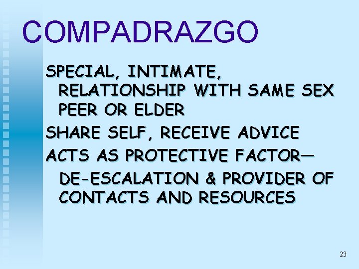 COMPADRAZGO SPECIAL, INTIMATE, RELATIONSHIP WITH SAME SEX PEER OR ELDER SHARE SELF, RECEIVE ADVICE