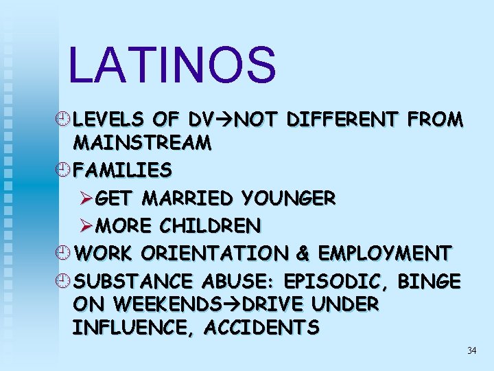 LATINOS ¿ LEVELS OF DV NOT DIFFERENT FROM MAINSTREAM ¿ FAMILIES ØGET MARRIED YOUNGER