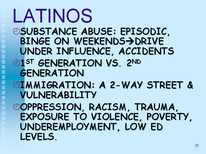 LATINOS ¿SUBSTANCE ABUSE: EPISODIC, BINGE ON WEEKENDS DRIVE UNDER INFLUENCE, ACCIDENTS ¿ 1 ST