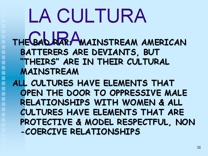 LA CULTURA THECURA BAD RAP: MAINSTREAM AMERICAN BATTERERS ARE DEVIANTS, BUT “THEIRS” ARE IN