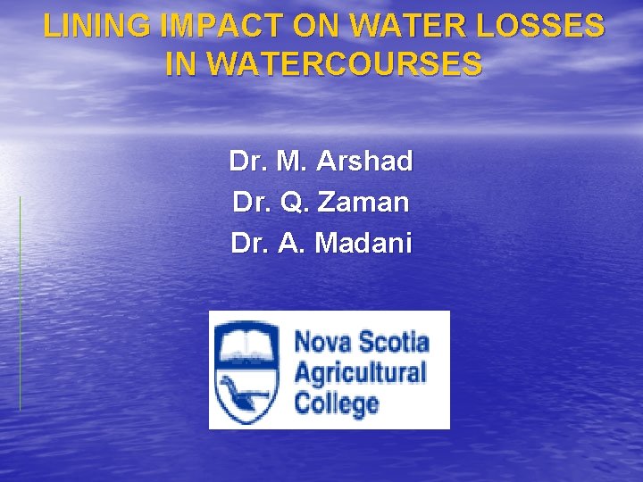 LINING IMPACT ON WATER LOSSES IN WATERCOURSES Dr. M. Arshad Dr. Q. Zaman Dr.