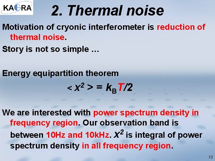 2. Thermal noise Motivation of cryonic interferometer is reduction of thermal noise. Story is