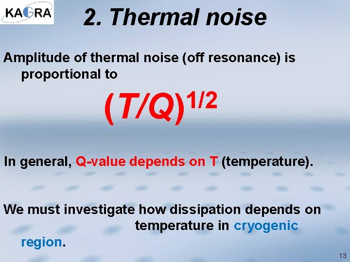 2. Thermal noise Amplitude of thermal noise (off resonance) is proportional to 1/2 (T/Q)