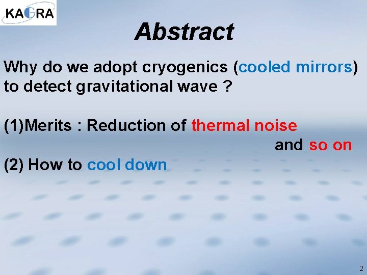 Abstract Why do we adopt cryogenics (cooled mirrors) to detect gravitational wave ? (1)Merits