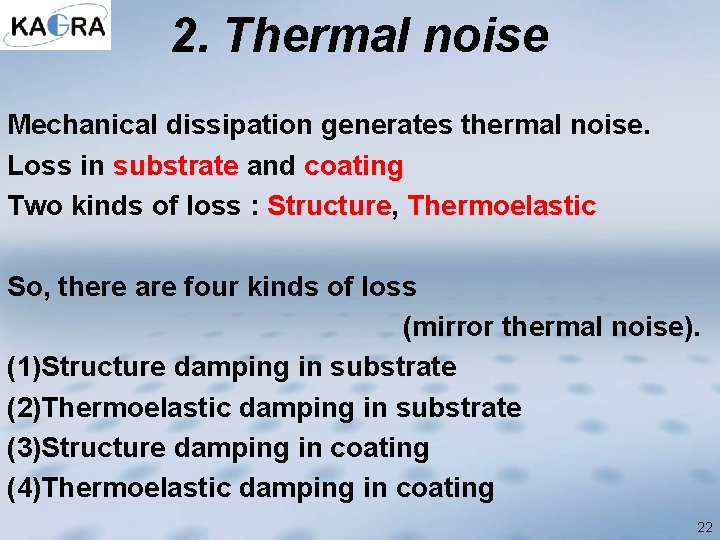 2. Thermal noise Mechanical dissipation generates thermal noise. Loss in substrate and coating Two