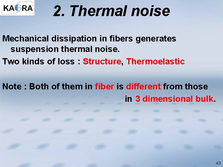 2. Thermal noise Mechanical dissipation in fibers generates suspension thermal noise. Two kinds of