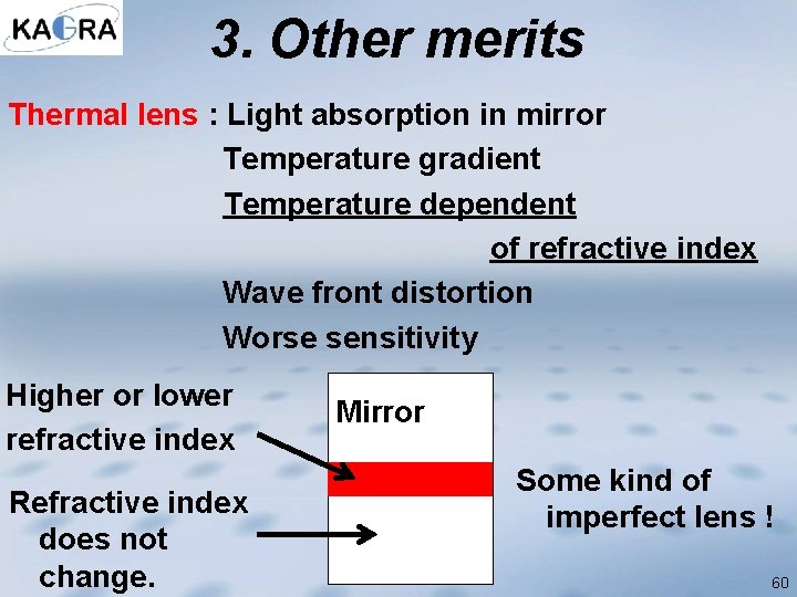 3. Other merits Thermal lens : Light absorption in mirror Temperature gradient Temperature dependent