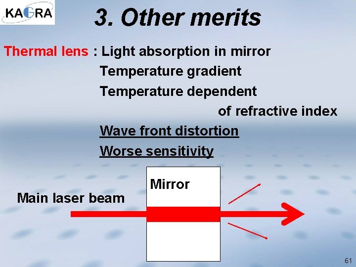 3. Other merits Thermal lens : Light absorption in mirror Temperature gradient Temperature dependent