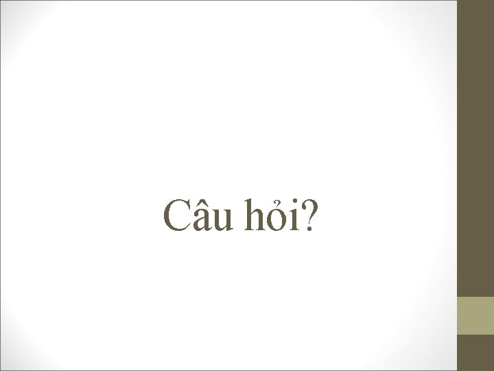 Câu hỏi? 