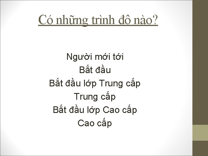 Có những trình độ nào? Người mới tới Bắt đầu lớp Trung cấp Bắt