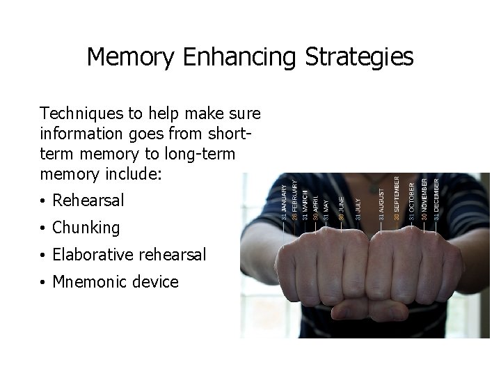 Memory Enhancing Strategies Techniques to help make sure information goes from shortterm memory to