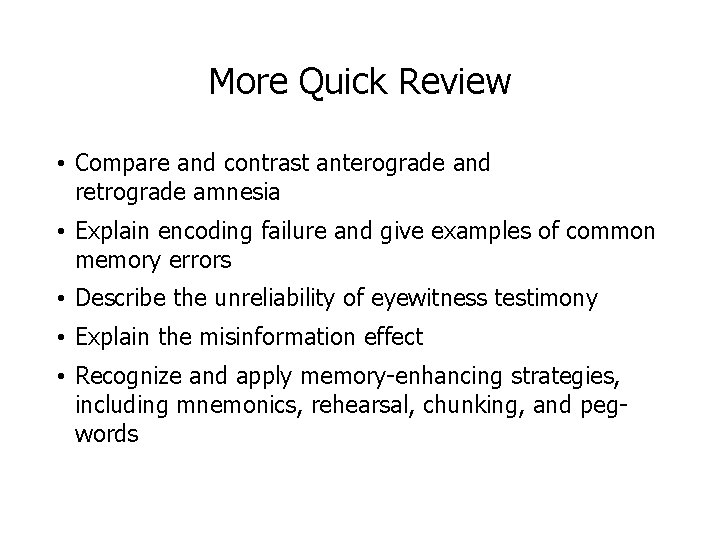 More Quick Review • Compare and contrast anterograde and retrograde amnesia • Explain encoding