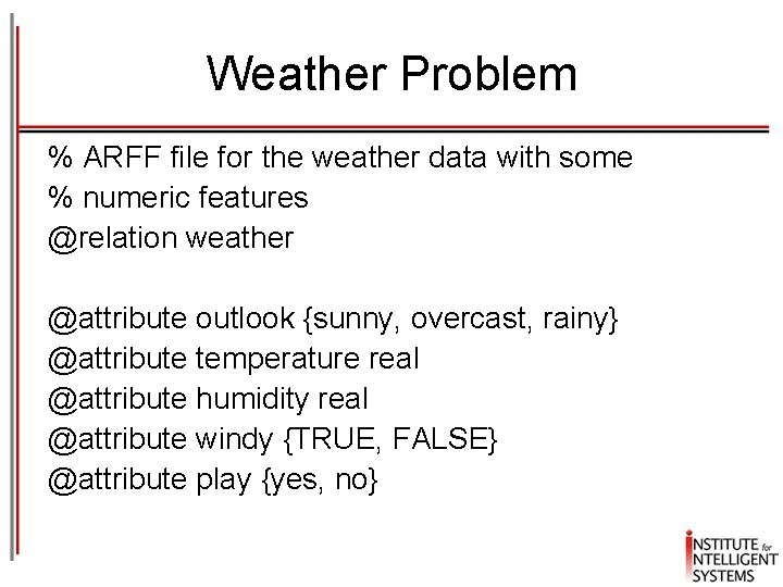 Weather Problem % ARFF file for the weather data with some % numeric features