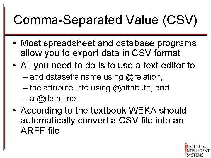 Comma-Separated Value (CSV) • Most spreadsheet and database programs allow you to export data