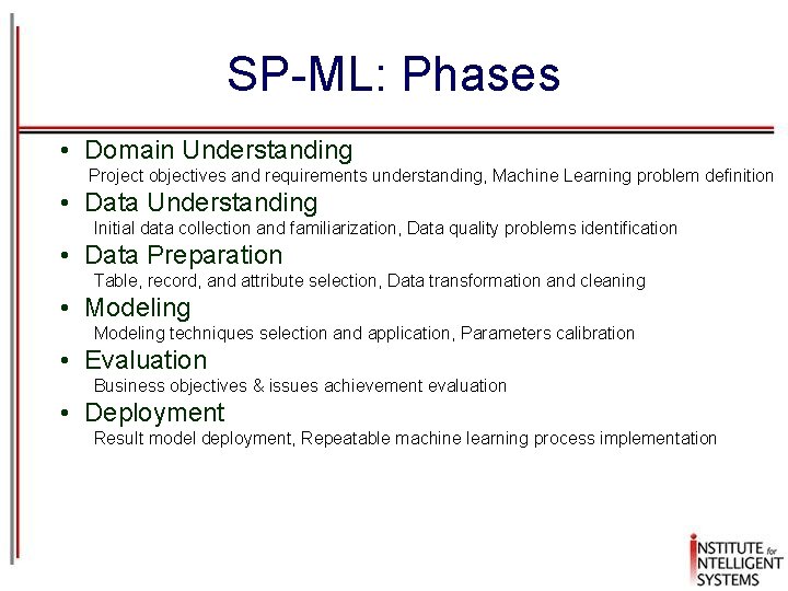 SP-ML: Phases • Domain Understanding Project objectives and requirements understanding, Machine Learning problem definition
