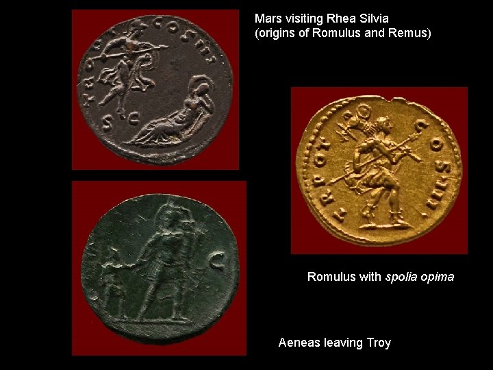 Mars visiting Rhea Silvia (origins of Romulus and Remus) Romulus with spolia opima Aeneas