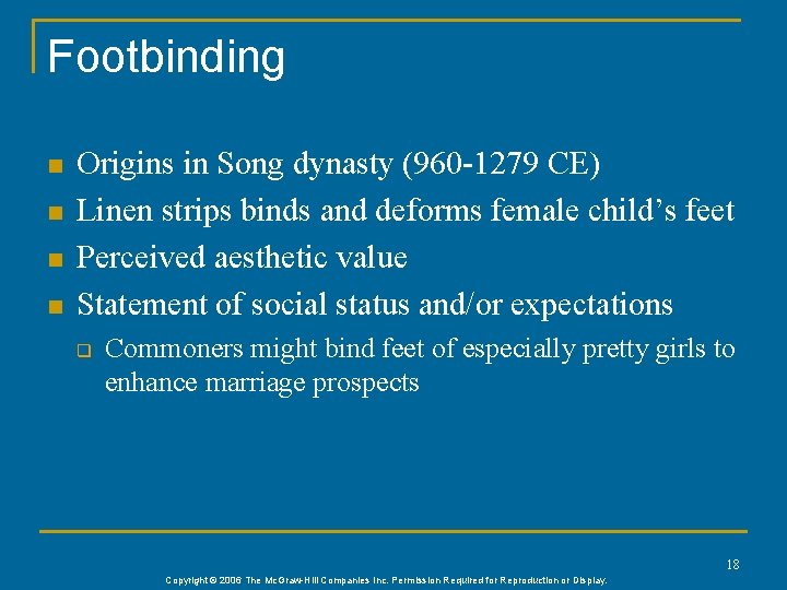 Footbinding n n Origins in Song dynasty (960 -1279 CE) Linen strips binds and