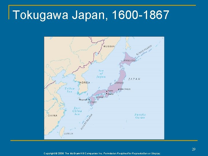Tokugawa Japan, 1600 -1867 29 Copyright © 2006 The Mc. Graw-Hill Companies Inc. Permission