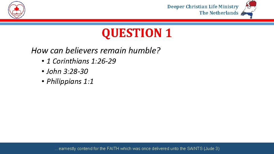 Deeper Christian Life Ministry The Netherlands QUESTION 1 How can believers remain humble? •