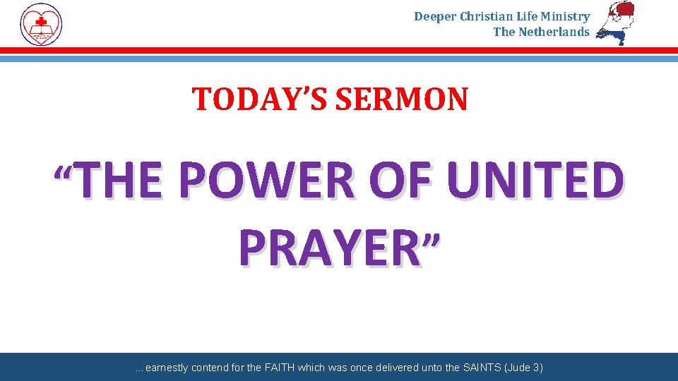 Deeper Christian Life Ministry The Netherlands TODAY’S SERMON “THE POWER OF UNITED PRAYER” …earnestly