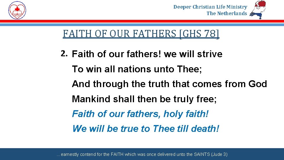 Deeper Christian Life Ministry The Netherlands FAITH OF OUR FATHERS [GHS 78] 2. Faith