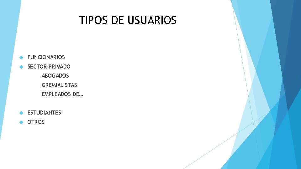 TIPOS DE USUARIOS FUNCIONARIOS SECTOR PRIVADO ABOGADOS GREMIALISTAS EMPLEADOS DE… ESTUDIANTES OTROS TIPOS DE USUARIOS FUNCIONARIOS SECTOR PRIVADO ABOGADOS GREMIALISTAS EMPLEADOS DE… ESTUDIANTES OTROS