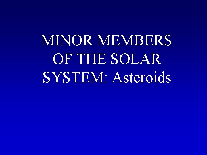 MINOR MEMBERS OF THE SOLAR SYSTEM: Asteroids 