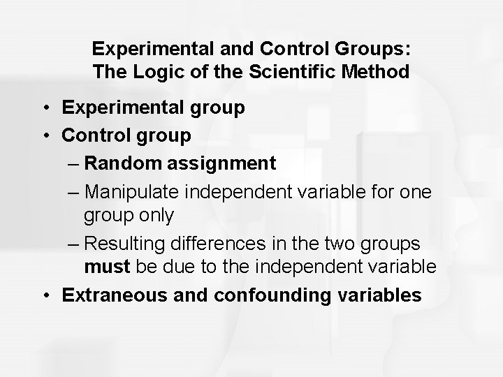 Experimental and Control Groups: The Logic of the Scientific Method • Experimental group • Experimental and Control Groups: The Logic of the Scientific Method • Experimental group •