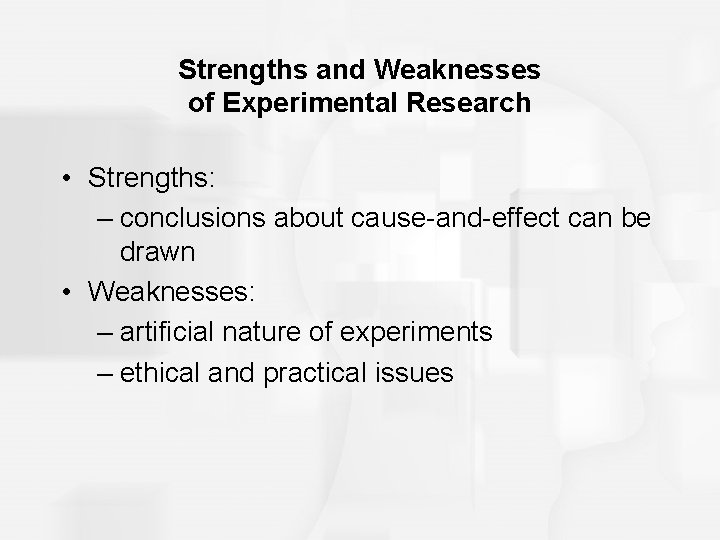 Strengths and Weaknesses of Experimental Research • Strengths: – conclusions about cause-and-effect can be Strengths and Weaknesses of Experimental Research • Strengths: – conclusions about cause-and-effect can be