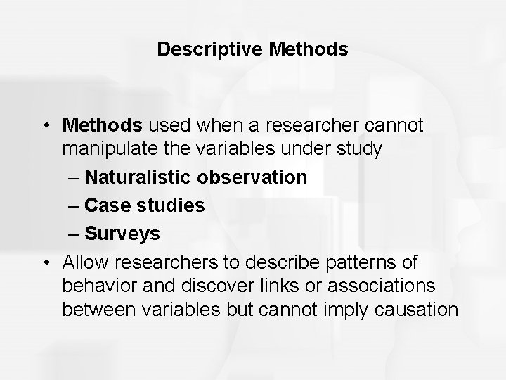 Descriptive Methods • Methods used when a researcher cannot manipulate the variables under study Descriptive Methods • Methods used when a researcher cannot manipulate the variables under study
