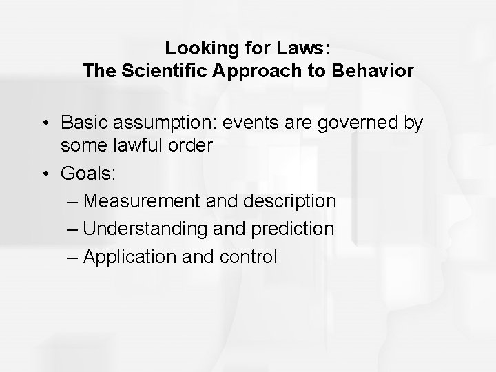 Looking for Laws: The Scientific Approach to Behavior • Basic assumption: events are governed Looking for Laws: The Scientific Approach to Behavior • Basic assumption: events are governed