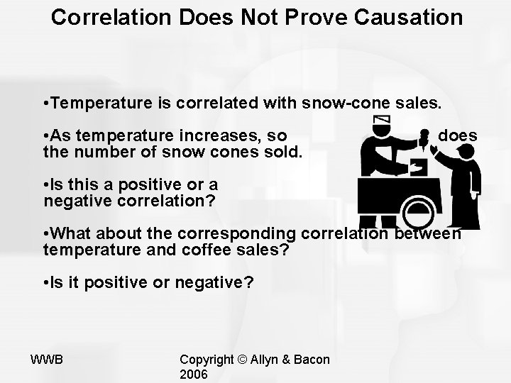 Correlation Does Not Prove Causation • Temperature is correlated with snow-cone sales. • As Correlation Does Not Prove Causation • Temperature is correlated with snow-cone sales. • As
