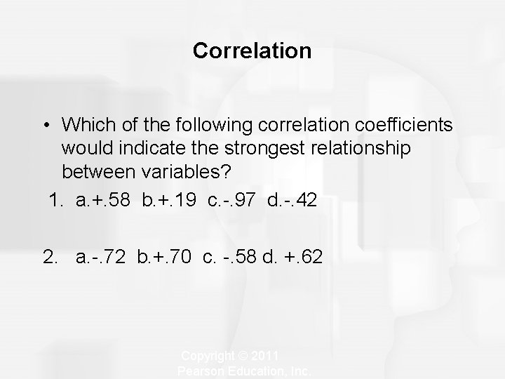 Correlation • Which of the following correlation coefficients would indicate the strongest relationship between Correlation • Which of the following correlation coefficients would indicate the strongest relationship between